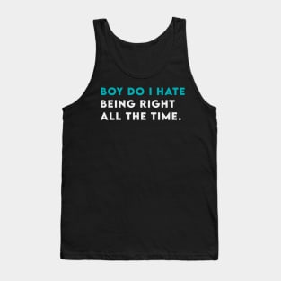 Boy do i hate being right all the time Tank Top